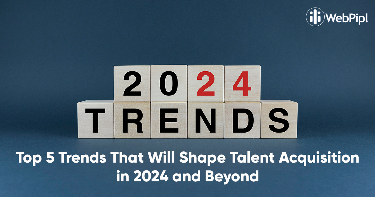Top 5 Trends That Will Shape Talent Acquisition in 2024