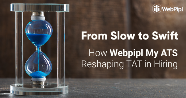 from slow to swift how webpipl my ats reshaping TAT in Hiring