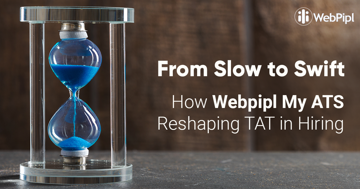 from slow to swift how webpipl my ats reshaping TAT in Hiring