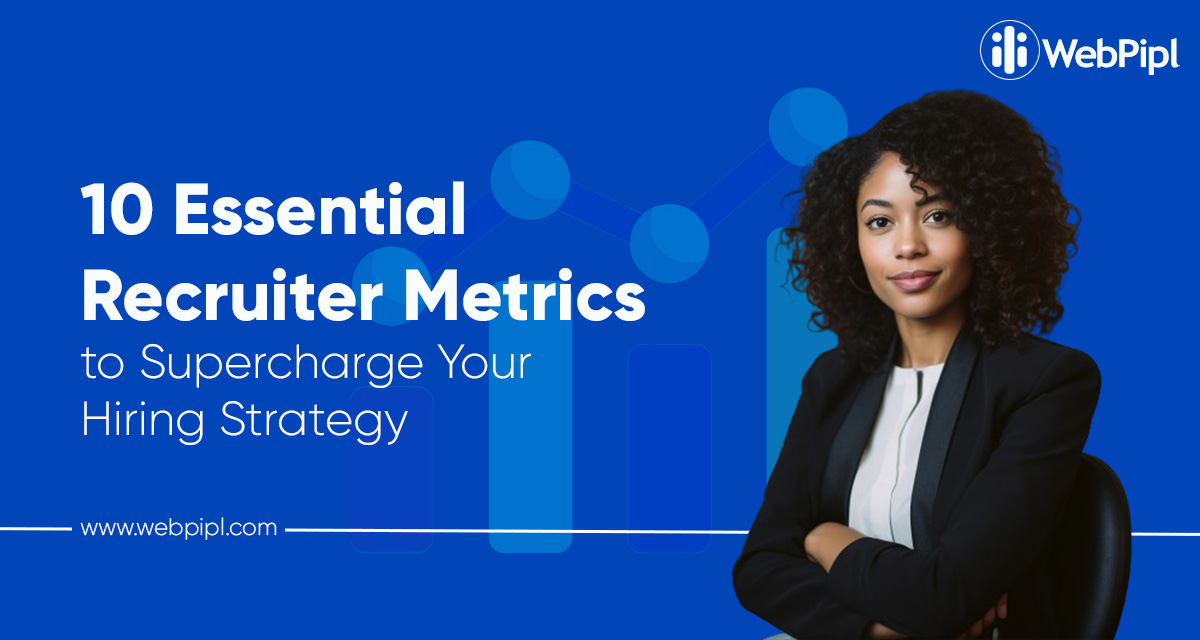 10 essential Recruiter Metrics to super charge your hiring strategy | Webpipl